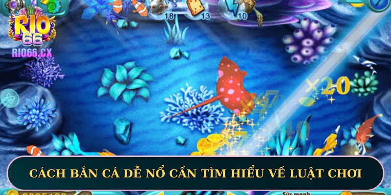 Cách bắn cá dễ nổ cần tìm hiểu rõ về luật chơi