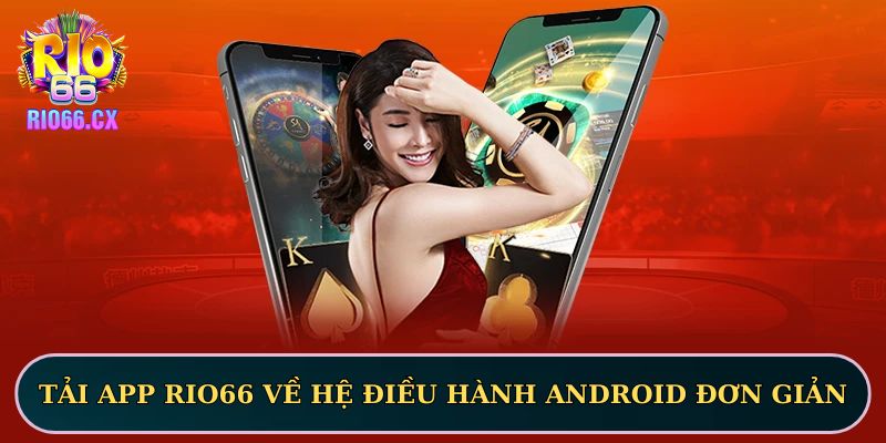 Tải app RIO66 về hệ điều hành Android đơn giản