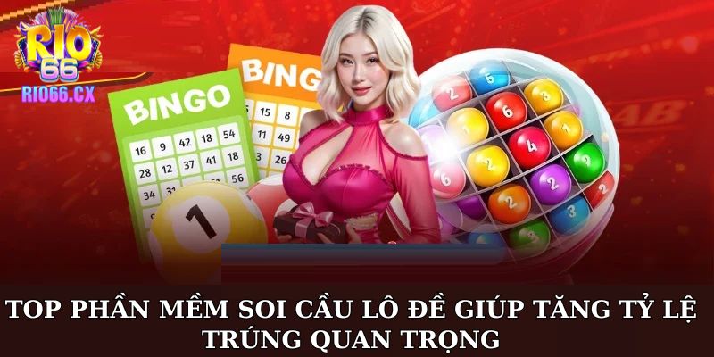 Top phần mềm soi cầu lô đề giúp tăng tỷ lệ trúng quan trọng